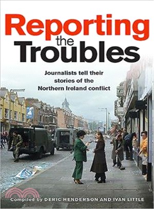 Reporting the Troubles ― Journalists Tell Their Stories of the Northern Ireland Conflict