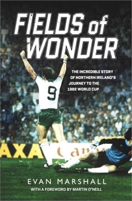 Fields of Wonder: The Incredible Story of Northern Ireland's Football Heroes 1980-86