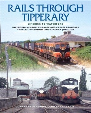 Rails Through Tipperary: Limerick to Waterford：Including Nenagh, Killaloe and Cashel Branches, Thurles to Clonmel and Limerick Junction