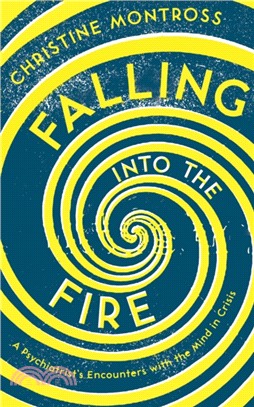 Falling into the Fire：A Psychiatrist's Encounters with the Mind in Crisis