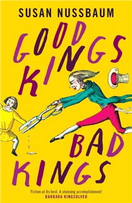 Good Kings, Bad Kings：'Fiction at its best. A stunning accomplishment.' Barbara Kingsolver