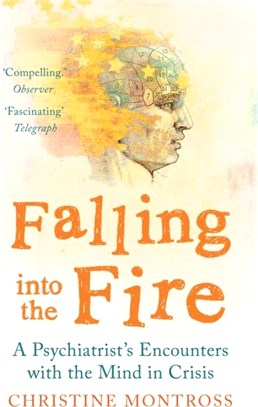 Falling into the Fire：A Psychiatrist's Encounters with the Mind in Crisis