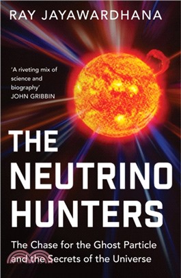 The Neutrino Hunters：The Chase for the Ghost Particle and the Secrets of the Universe