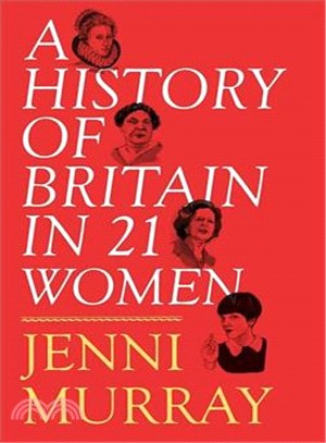 A History of Britain in 21 Women ─ A Personal Selection
