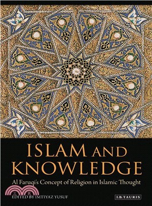 Islam and Knowledge—Al Faruqi's Concept of Religion in Islamic Thought : Essays in Honor of Isma 'l Al Faruqi