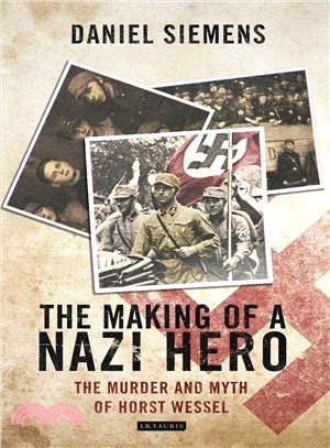 The Making of a Nazi Hero ─ The Murder and Myth of Horst Wessel