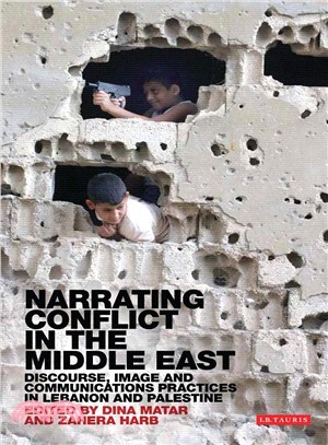 Narrating Conflict in the Middle East — Discourse, Image and Communications Practices in Lebanon and Palestine