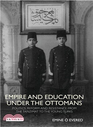 Empire and Education Under the Ottomans ─ Politics, Reform, and Resistance from the Tanzimat to the Young Turks