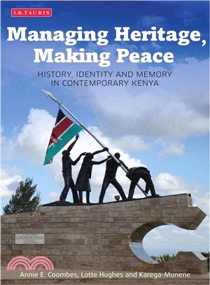 Managing Heritage, Making Peace ― History, Identity and Memory in Contemporary Kenya