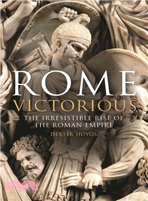 Rome Victorious ― The Irresistible Rise of the Roman Empire