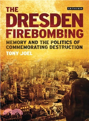 The Dresden Firebombing ─ Memory and the Politics of Commemorating Destruction