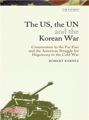 The US, the UN and the Korean War ─ Communism in the Far East and the American Struggle for Hegemony in the Cold War