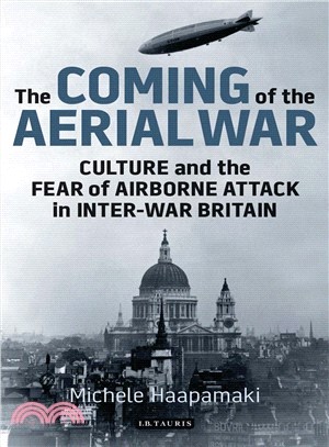 The Coming of the Aerial War ─ Culture and the Fear of Airborne Attack in Inter-War Britain