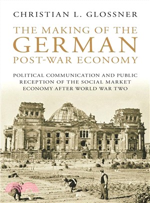 The Making of the German Post-War Economy—Political Communication and Public Reception of the Social Market Economy After World War Two