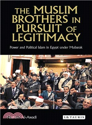 The Muslim Brothers in Pursuit of Legitimacy ─ Power and Political Islam in Egypt Under Mubarak