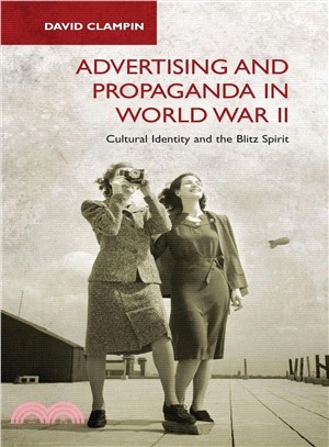 Advertising and Propaganda in World War II ─ Cultural Identity and the Blitz Spirit