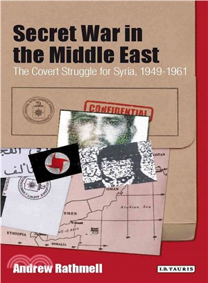 Secret War in the Middle East ― The Covert Struggle for Syria, 1949-1961