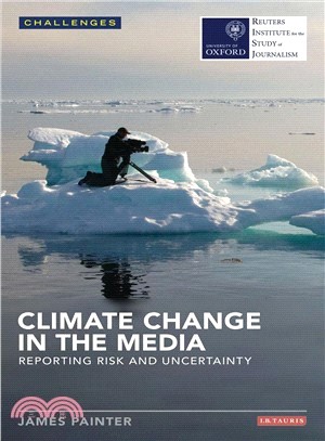 Climate change in the media :reporting risk and uncertainty /