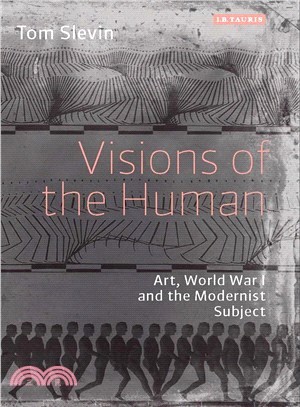 Visions of the Human ─ Art, World War I and the Modernist Subject