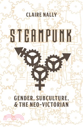 Steampunk：Gender, Subculture and the Neo-Victorian