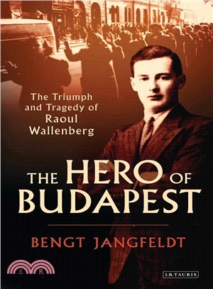 The Hero of Budapest ─ The Triumph and Tragedy of Raoul Wallenberg