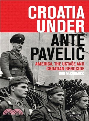 Croatia Under Ante Pavelic ─ America, the Ustase and Croatian Genocide