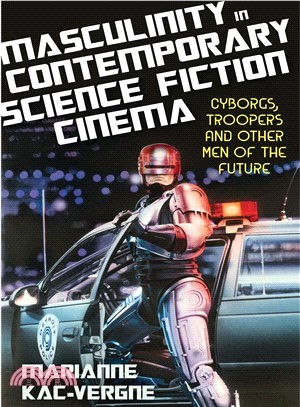 Masculinity in Contemporary Science Fiction Cinema ─ Cyborgs, Troopers and Other Men of the Future