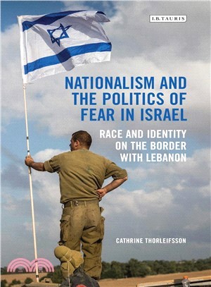 Nationalism and the Politics of Fear in Israel ─ Race and Identity on the Border with Lebanon