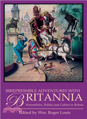 Irrepressible Adventures With Britannia ― Personalities, Politics and Culture in Britain