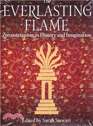 The Everlasting Flame ─ Zoroastrianism in History and Imagination