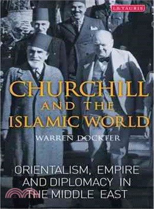 Churchill and the Islamic World ─ Orientalism, Empire and Diplomacy in the Middle East