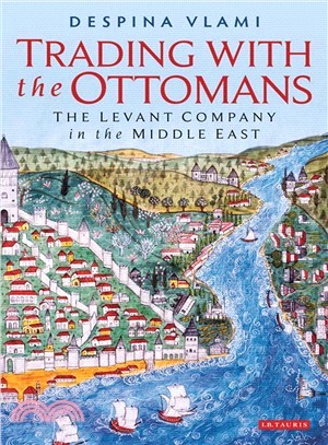 Trading With the Ottomans ─ The Levant Company in the Middle East