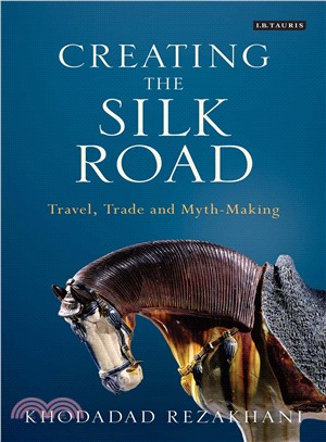 Creating the Silk Road ─ Travel, Trade and Myth-making