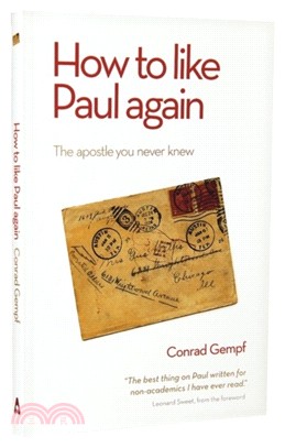 How to Like Paul Again：The Apostle you Never Knew