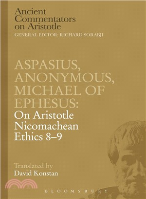 Aspasius, Michael of Ephesus, Anonymous - On Aristotle Nicomachean Ethics 8-9