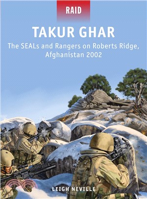 Takur Ghar ─ The SEALs and Rangers on Roberts Ridge, Afghanistan 2002