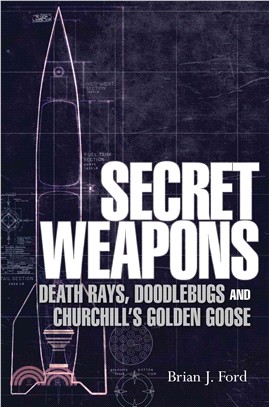Secret Weapons ― Death Rays, Doodlebugs and Churchill's Golden Goose