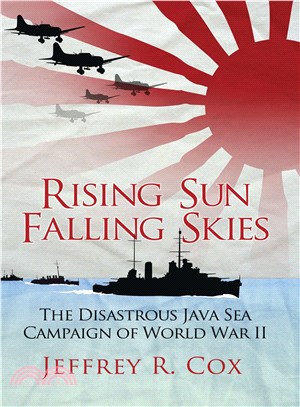 Rising Sun, Falling Skies ─ The Disastrous Java Sea Campaign of World War II