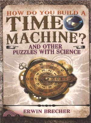 How Do You Build a Time Machine? ─ And Other Puzzles With Science