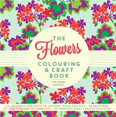 The Flowers Colouring & Craft Book：Craft projects to colour, make and gift