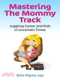 Mastering the Mommy Track—Juggling Career and Kids in Uncertain Times