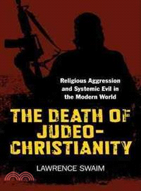 The Death of Judeo-Christianity ─ Religious Aggression and Systemic Evil in the Modern World