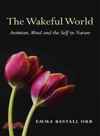 The Wakeful World ─ Animism, Mind and the Self in Nature