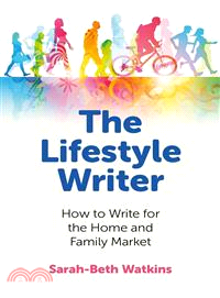 The Lifestyle Writer ― How to Write for the Home and Family Market