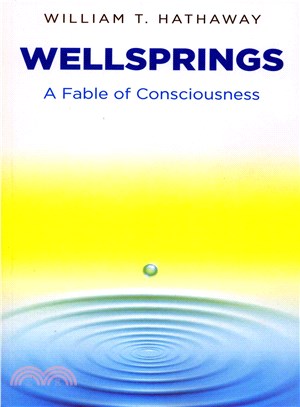 Wellsprings ― A Fable of Consciousness