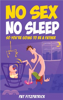 No Sex, No Sleep：So You're Going to be a Father