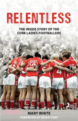 Relentless：The Inside Story of the Cork Ladies Footballers