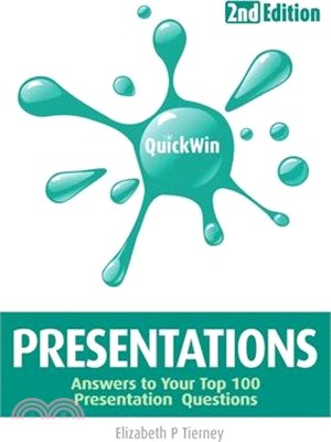 Quick Win Presentations 2e: Answers to Your Top 100 Presentation Questions