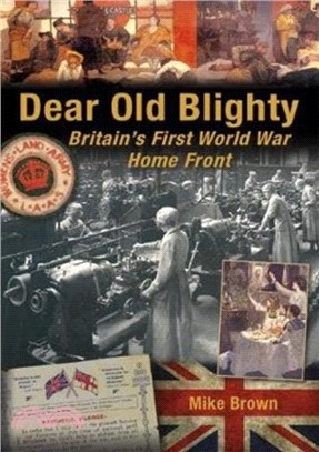 Dear Old Blighty：Britain'S First World War Home Front