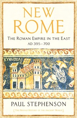 New Rome：The Roman Empire in the East, AD 395 - 700